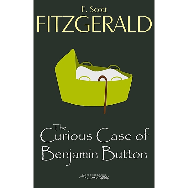 Curious Case of Benjamin Button / F. Scott Fitzgerald, Fitzgerald F. Scott Fitzgerald