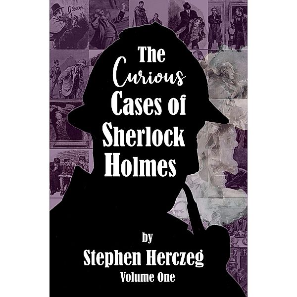 Curious Cases of Sherlock Holmes - Volume One / The Curious Cases of Sherlock Holmes, Stephen Herczeg
