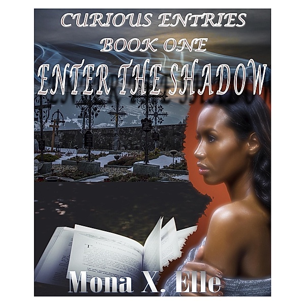 Curious Entries - Book One: Enter the Shadow, Mona X. Elle