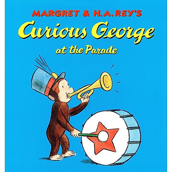 Curious George at the Parade (Read-aloud) / Clarion Books, H. A. Rey
