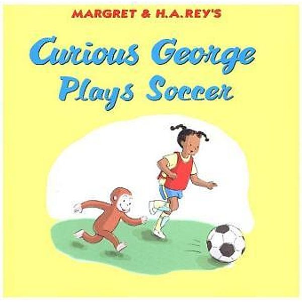 Curious George Plays Soccer, Margret Rey, H. A. Rey