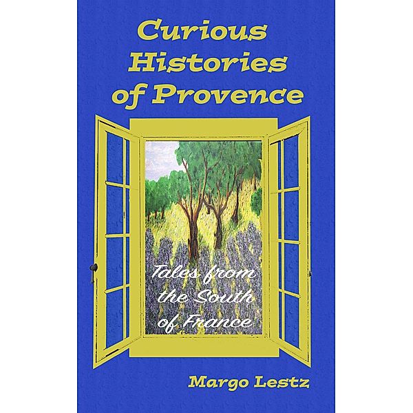 Curious Histories of Provence, Margo Lestz