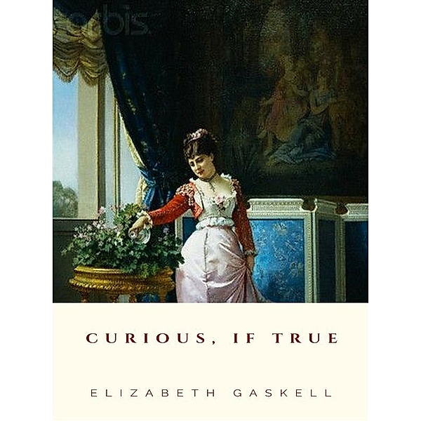 Curious, if True, Elizabeth Gaskell