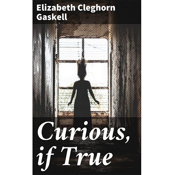 Curious, if True, Elizabeth Cleghorn Gaskell