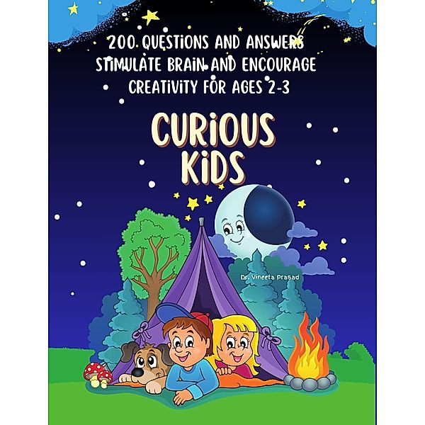 Curious Kids : 200 Questions and Answers to Stimulate Brain and Encourage Creativity for Ages 2-3, Vineeta Prasad
