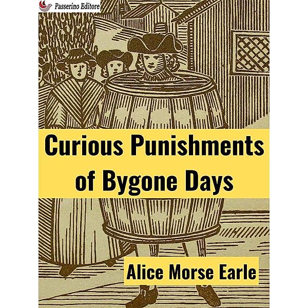 Curious Punishments of Bygone Days, Alice Morse Earle