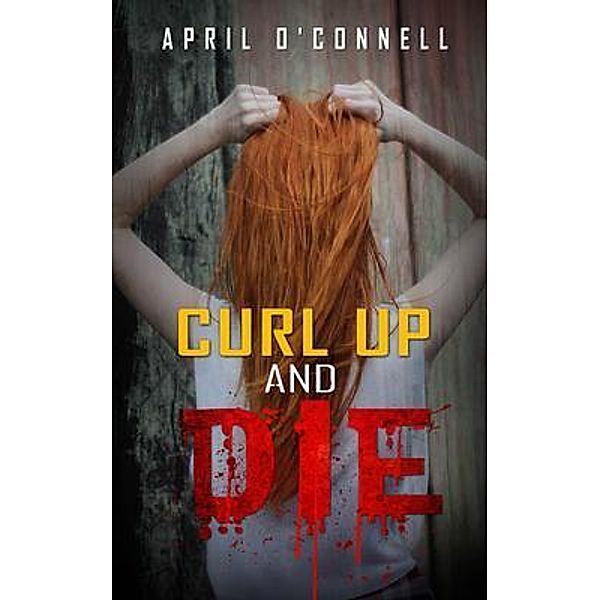 Curl Up and Die, April O'Connell