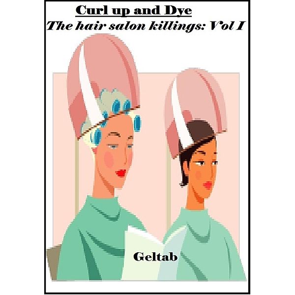 Curl up and Dye, The hair salon killings: Vol. I / Geltab, Geltab