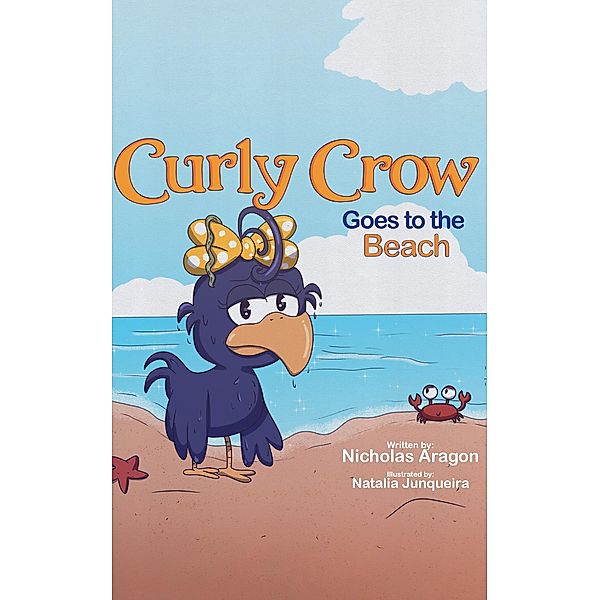 Curly Crow Goes to the Beach (Curly Crow Children's Book Series, #3) / Curly Crow Children's Book Series, Nicholas Aragon
