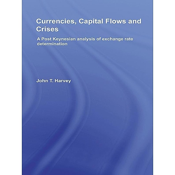 Currencies, Capital Flows and Crises, John T. Harvey