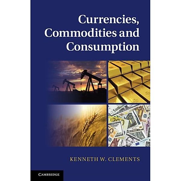 Currencies, Commodities and Consumption, Kenneth W. Clements