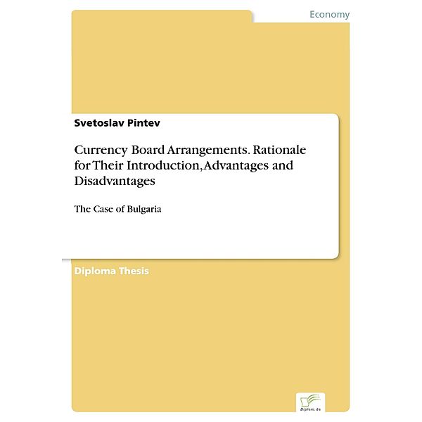 Currency Board Arrangements. Rationale for Their Introduction, Advantages and Disadvantages, Svetoslav Pintev