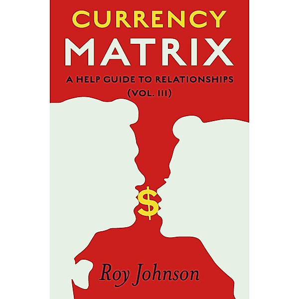 Currency Matrix - A Help Guide to Relationships, Roy Johnson