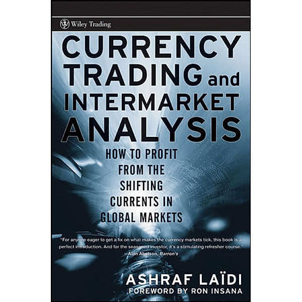 Currency Trading and Intermarket Analysis, Ashraf Laïdi