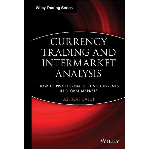 Currency Trading and Intermarket Analysis / Wiley Trading Series, Ashraf Laïdi