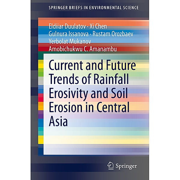 Current and Future Trends of Rainfall Erosivity and Soil Erosion in Central Asia, Eldiiar Duulatov, Xi Chen, Gulnura Issanova, Rustam Orozbaev, Yerbolat Mukanov, Amobichukwu C. Amanambu