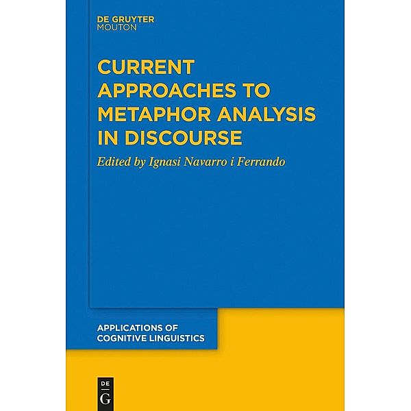 Current Approaches to Metaphor Analysis in Discourse / Applications of Cognitive Linguistics Bd.39