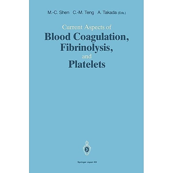 Current Aspects of Blood Coagulation, Fibrinolysis, and Platelets, Ming-Ching Shen, Che-Ming Teng, Akikazu Takada