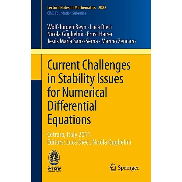 Current Challenges in Stability Issues for Numerical Differential Equations / Lecture Notes in Mathematics Bd.2082, Wolf-Jürgen Beyn, Luca Dieci, Nicola Guglielmi, Ernst Hairer, Jesús María Sanz-Serna, Marino Zennaro