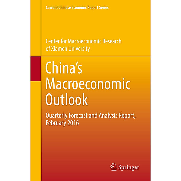 Current Chinese Economic Report Series / China's Macroeconomic Outlook, Xiamen University Center for Macroeconomic Research of