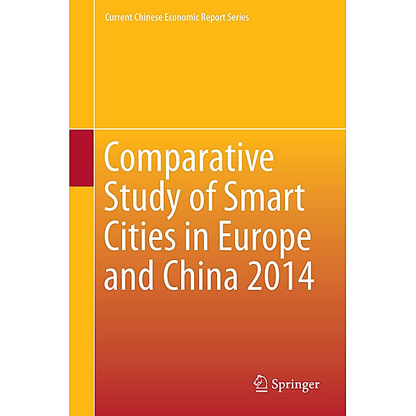 Current Chinese Economic Report Series / Comparative Study of Smart Cities in Europe and China 2014, China Academy of Information and Communi