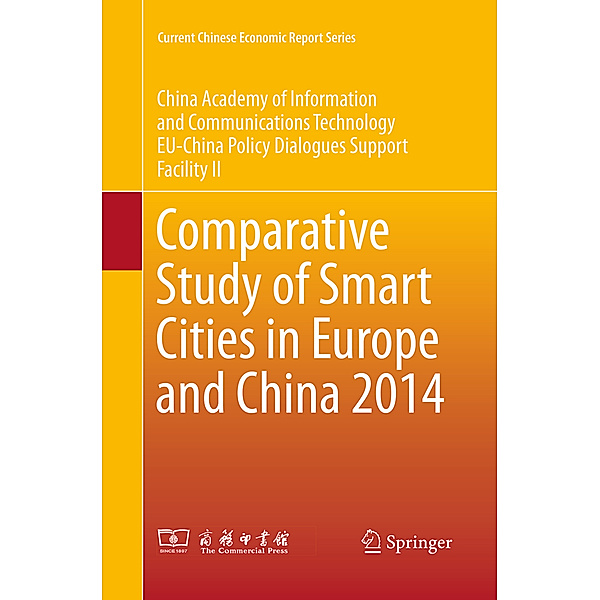 Current Chinese Economic Report Series / Comparative Study of Smart Cities in Europe and China 2014, China Academy of Information and Communi, EU-China Policy Dialogues Support Facili