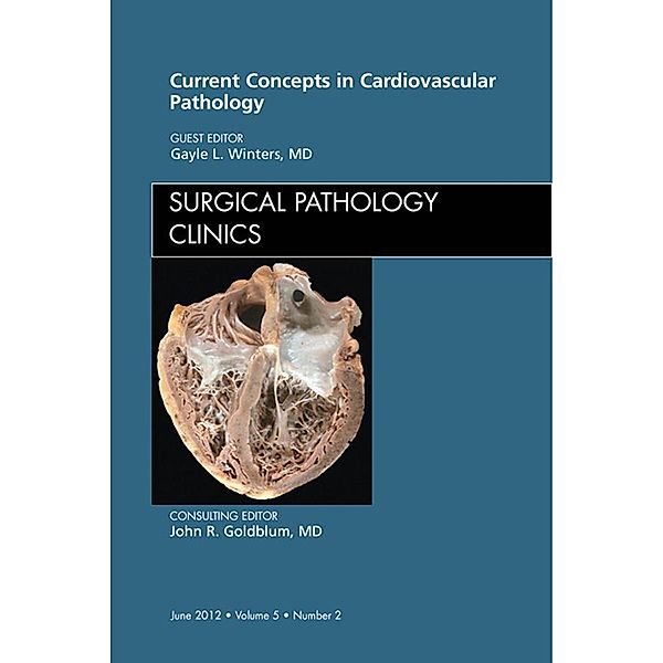 Current Concepts in Cardiovascular Pathology, An Issue of Surgical Pathology Clinics, Gayle L. Winters