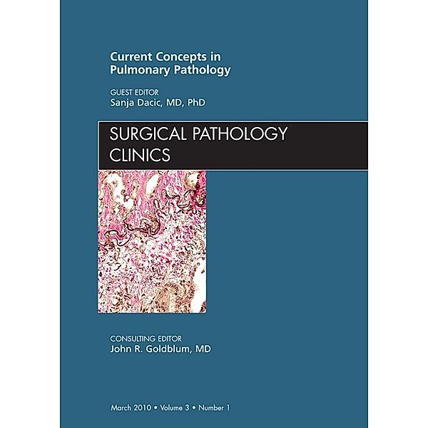 Current Concepts in Pulmonary Pathology, An Issue of Surgical Pathology Clinics - E-Book, Sanja Dacic