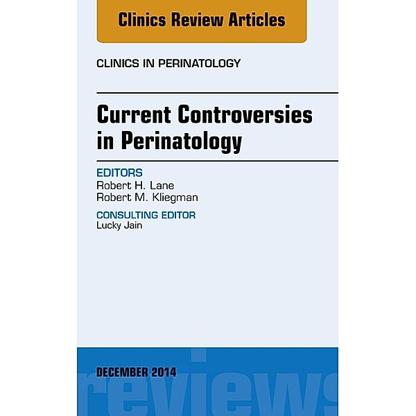 Current Controversies in Perinatology, An Issue of Clinics in Perinatology, Robert H. Lane