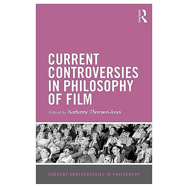 Current Controversies in Philosophy of Film, Katherine Thomson-Jones