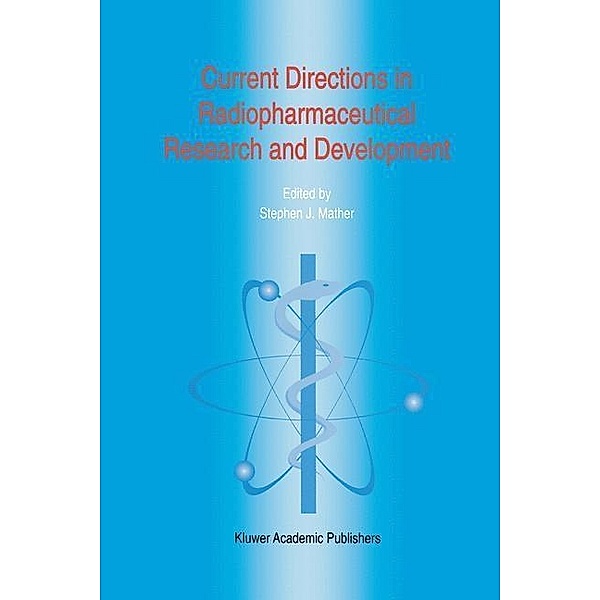 Current Directions in Radiopharmaceutical Research and Development / Developments in Nuclear Medicine Bd.30