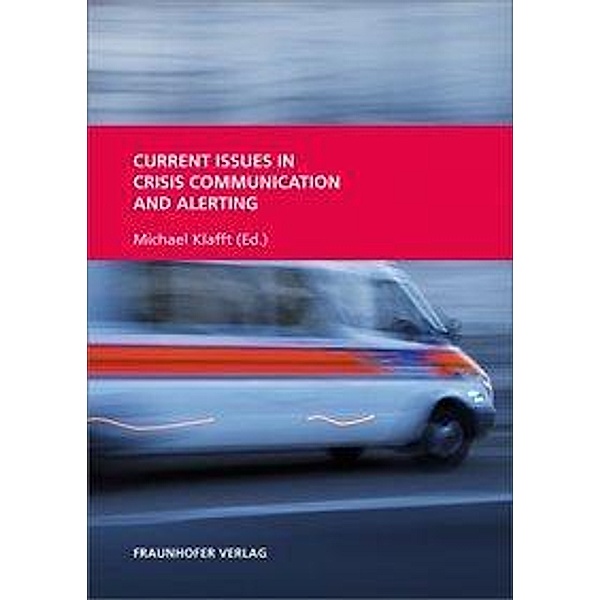 Current Issues in Crisis Communication and Alerting., Janine Hellriegel, Carsten Hofmann, Sören Hantke, Michael Klafft