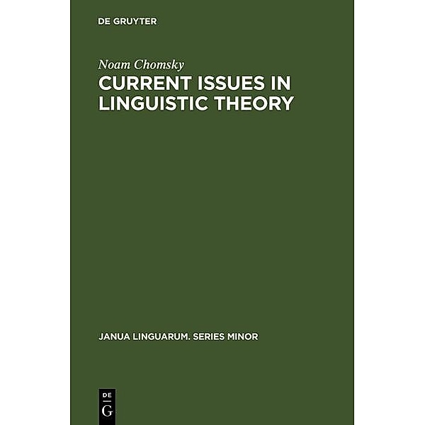 Current Issues in Linguistic Theory / Janua Linguarum. Series Minor Bd.38, Noam Chomsky