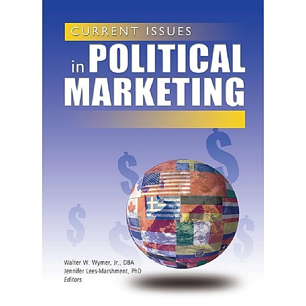 Current Issues in Political Marketing, Jennifer Lees-Marshment, Walter W Wymer Jr