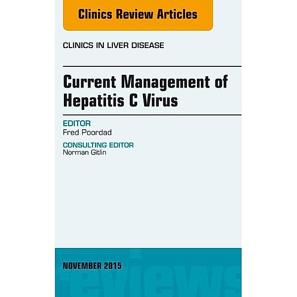 Current Management of Hepatitis C Virus, An Issue of Clinics in Liver Disease, Fred Poordad
