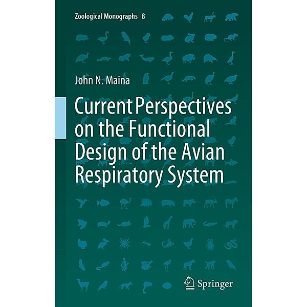 Current Perspectives on the Functional Design of the Avian Respiratory System / Zoological Monographs Bd.8, John N. Maina