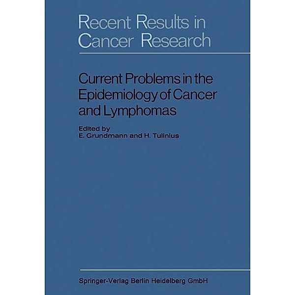 Current Problems in the Epidemiology of Cancer and Lymphomas / Recent Results in Cancer Research, E. Grundmann, H. Tulinius