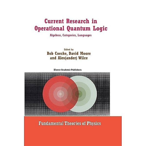 Current Research in Operational Quantum Logic / Fundamental Theories of Physics Bd.111