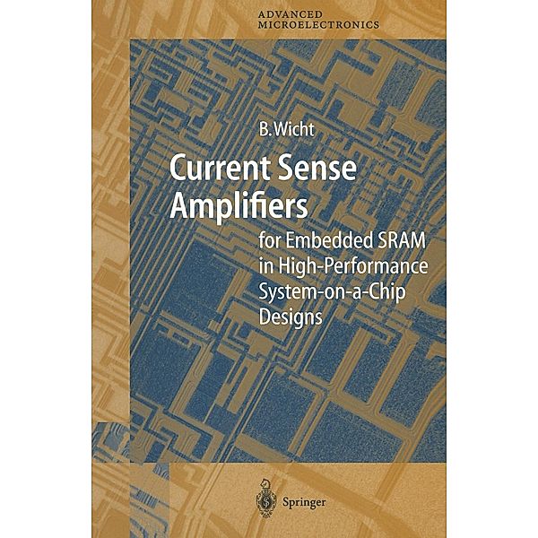 Current Sense Amplifiers for Embedded SRAM in High-Performance System-on-a-Chip Designs / Springer Series in Advanced Microelectronics Bd.12, Bernhard Wicht