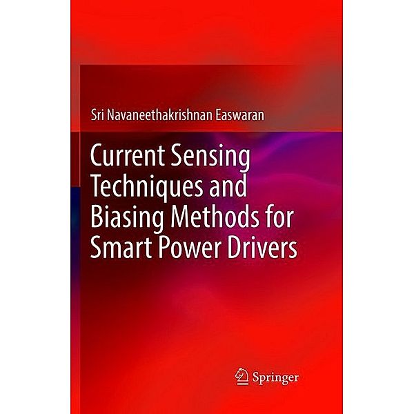 Current Sensing Techniques and Biasing Methods for Smart Power Drivers, Sri Navaneethakrishnan Easwaran
