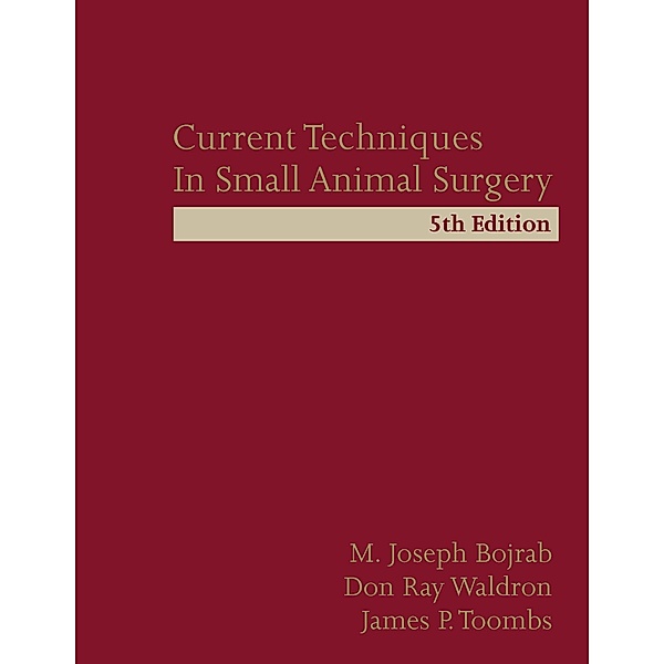 Current Techniques in Small Animal Surgery, M. Joseph Bojrab, Don Ray Waldron, James P. Toombs