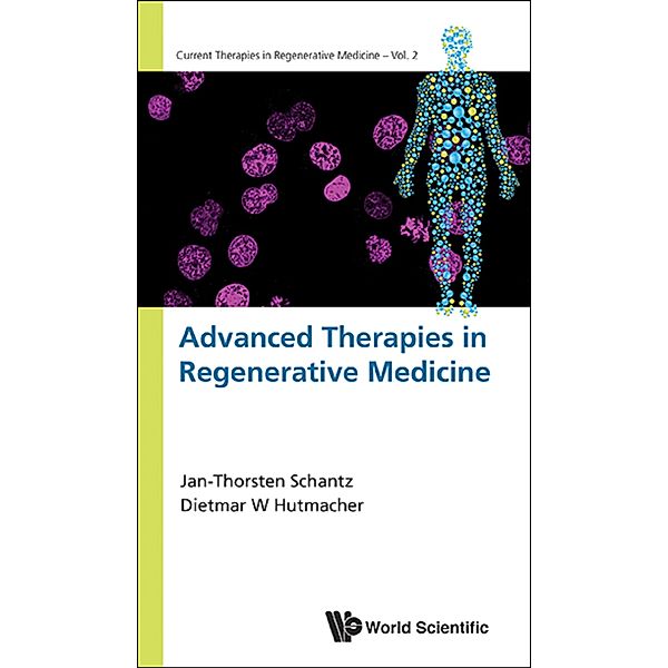 Current Therapies in Regenerative Medicine: Advanced Therapies in Regenerative Medicine, Dietmar W Hutmacher, Jan-Thorsten Schantz