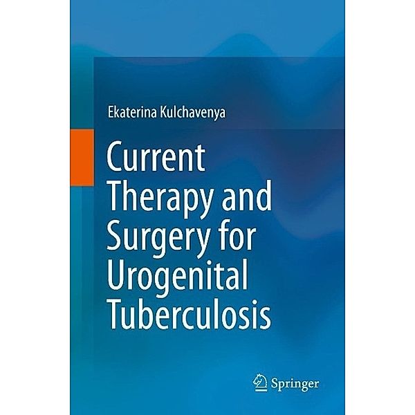 Current Therapy and Surgery for Urogenital Tuberculosis, Ekaterina Kulchavenya