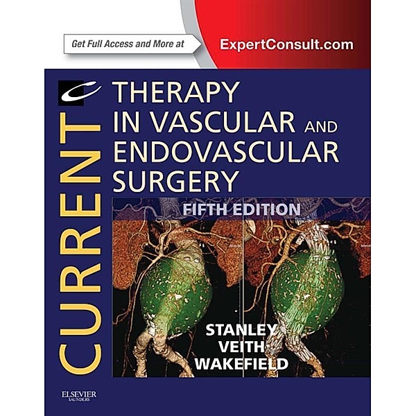 Current Therapy in Vascular and Endovascular Surgery E-Book, James C. Stanley, Frank Veith, Thomas W Wakefield