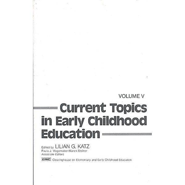 Current Topics in Early Childhood Education, Volume 5, Lilian G. Katz