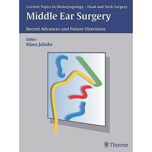 Current Topics in Otolaryngology - Head and Neck Surgery: Middle Ear Surgery, Klaus Jahnke