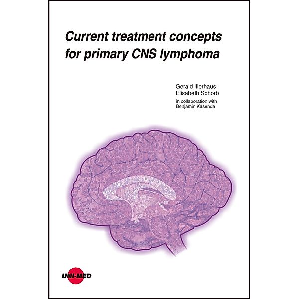 Current treatment concepts for primary CNS lymphoma / UNI-MED Science, Gerald Illerhaus, Elisabeth Schorb