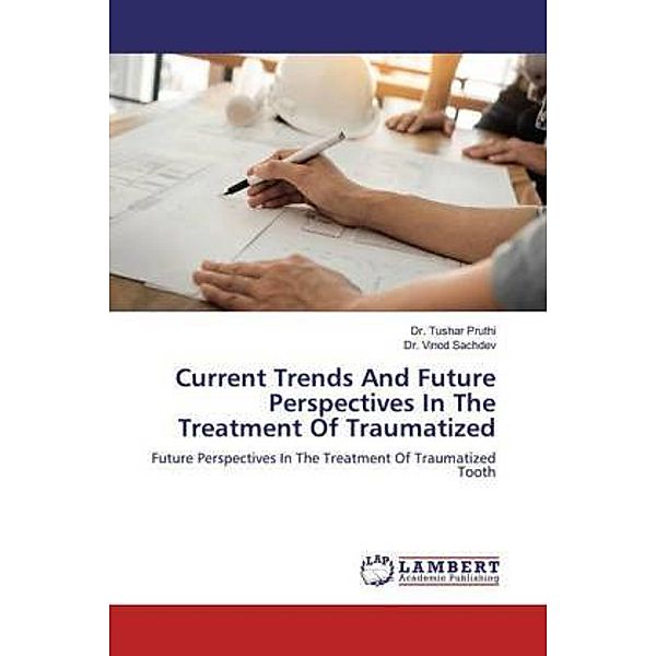 Current Trends And Future Perspectives In The Treatment Of Traumatized, Tushar Pruthi, Vinod Sachdev
