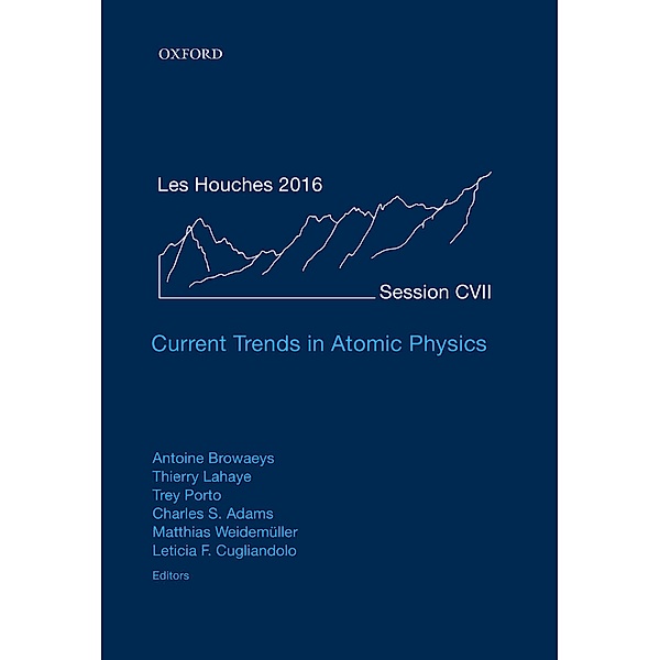 Current Trends in Atomic Physics / Lecture Notes of the Les Houches Summer School Bd.107