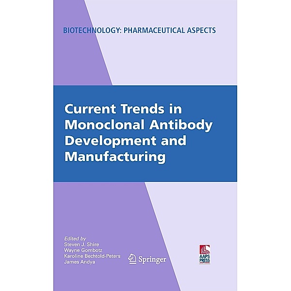 Current Trends in Monoclonal Antibody Development and Manufacturing / Biotechnology: Pharmaceutical Aspects Bd.XI